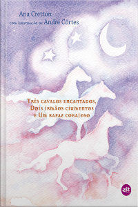 Três Cavalos Encantados, Dois Irmãos Ciumentos e Um Rapaz Corajoso