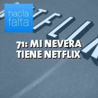 #71: Mi nevera tiene Netflix