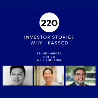 Investor Stories 220: Why I Passed (Shirota, Go, Sequeira)