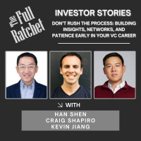 Investor Stories 425. Don’t Rush the Process: Building Insights, Networks, and Patience Early in Your VC Career (Shen, Shapiro, Jiang)