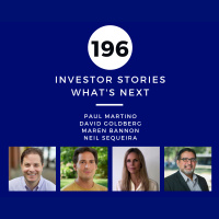 Investor Stories 196: Whats Next (Martino , Goldberg, Bannon, Sequeira)