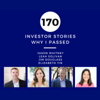 Investor Stories 170: Why I Passed (Whitney, Solivan, Douglass, Yin)