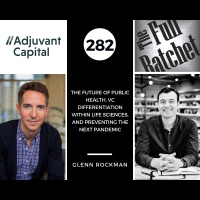 282. The Future of Public Health, VC Differentiation within Life Sciences, and Preventing the Next Pandemic (Glenn Rockman)