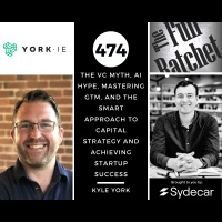 474. The VC Myth, AI Hype, Mastering GTM, and The Smart Approach to Capital Strategy and Achieving Startup Success (Kyle York)