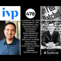 478. Classical vs. Jazz Leadership, IPO Readiness  Key Metrics for a Successful Offering, Requirements for David to Beat Goliath, and Why Altman and Other Leaders are Pivoting to Open Source (Somesh Dash)