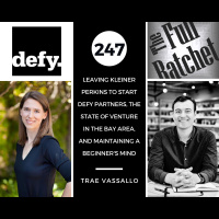 247. Leaving Kleiner Perkins to Start Defy Partners, The State of Venture in the Bay Area, and Maintaining a Beginners Mind (Trae Vassallo)