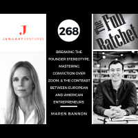 268. Breaking the Founder Stereotype, Mastering Conviction Over Zoom,  the Contrast between European and American Entrepreneurs (Maren Bannon)