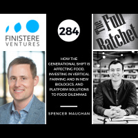 284. How the Generational Shift Is Affecting Food, Investing in Vertical Farming and in New Biologics, and Platform Solutions to Food Dilemmas (Spencer Maughan)