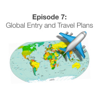 Episode 7: Global Entry and Travel Plans