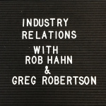 Industry Relations With Rob Hahn And Greg Robertson