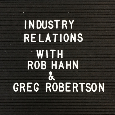 Industry Relations With Rob Hahn And Greg Robertson