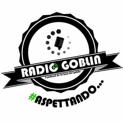Radio Goblin: Il Podcast De La Tana Dei Goblin