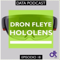 Podcast DATA ep 18 Mas sobre HoloLens de Microsoft y el Dron Fleye