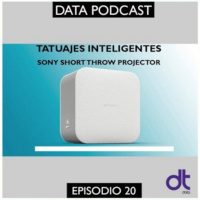 Podcast DATA ep 20 Tatuajes Inteligentes TecTats y El proyector laser de Sony