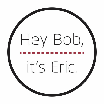 Hey Bob, Its Eric.
