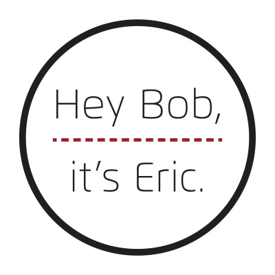 Hey Bob, Its Eric.