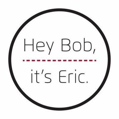 Hey Bob, Its Eric.
