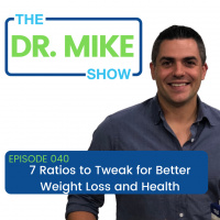 Dr. Mike Show Episode 040: 7 Ratios to Tweak for Better Weight Loss and Health