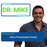 Dr. Mike Show Episode 045: Season 1 Ultra Processed Foods