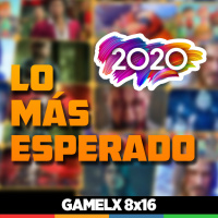 GAMELX 8x16 - Los juegos más esperados de 2020 + Entrevista a Álex Pascual (El Nexo)