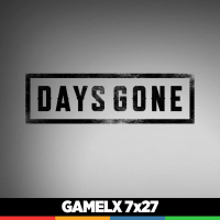 GAMELX 7x27 - Especial DAYS GONE (con Claudio Serrano)