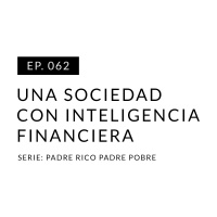 EP.062 Una sociedad con inteligencia financiera
