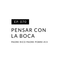 EP.070 Pensar con la boca
