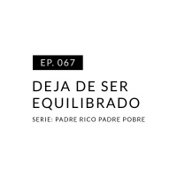 EP.067 Deja de ser equilibrado