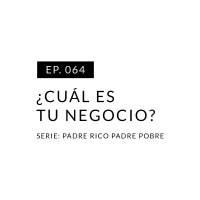 EP.064 ¿Cuál es tu negocio?
