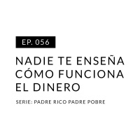 EP.056 Nadie te enseña cómo funciona el dinero