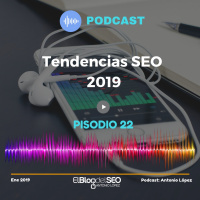 Tendencias SEO 2019 - Episodio 22 Elblogdelseo