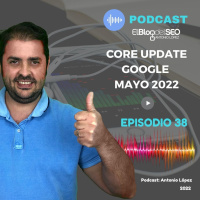 Core Update de Google Mayo 2022. Episodio 38