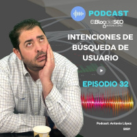 Intenciones de Búsqueda SEO - Episodio 32 - Podcast Elblogdelseo