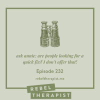 Ask Annie: Are People Just Looking For A Quick Fix? I Don’t Offer That!