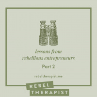 Lessons From Rebellious Entrepreneurs, Part 2