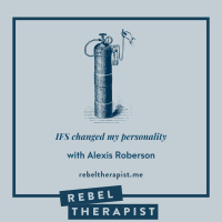 IFS Changed My Personality with Alexis Roberson