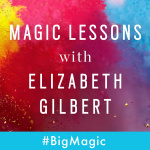 Magic Lessons With Elizabeth Gilbert