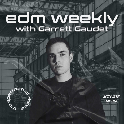 Edm Weekly With Garrett Gaudet