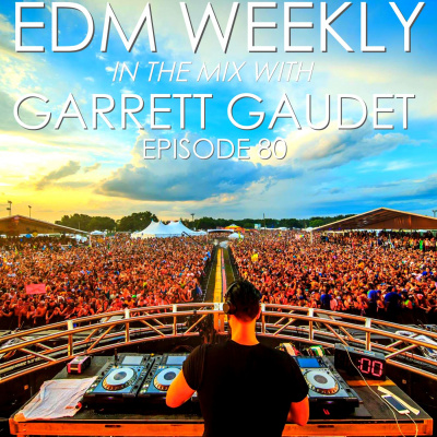 Edm Weekly With Garrett Gaudet