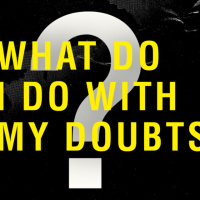 What Do I Do With My Doubts?
