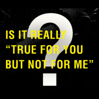 Is It Really “True For You But Not For Me?”