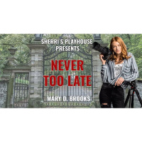 Sherris Playhouse presents, Never Too Late by Mary D Brooks!