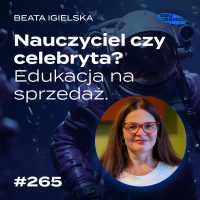 EDK#265: Educelebryci: granice popularności w edukacji - Beata Igielska