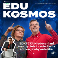 EDk#273: Niedoceniani nauczyciele i zaniedbana edukacja obywatelska.