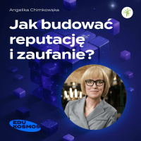 EDK#216: Jak budować REPUTACJĘ i ZAUFANIE? - Angelika CHIMKOWSKA