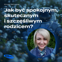 EDK#235: Jak być spokojnym, skutecznym i szczęśliwym Rodzicem? - Kinga Sanocka