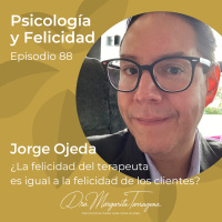 Ep.88 Jorge Ojeda - ¿La felicidad del terapeuta es igual a la felicidad de los clientes?