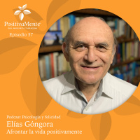 Ep. 57 Elías Góngora - Afrontar la vida positivamente