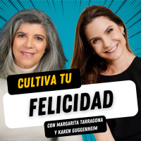Ep. 135 Cultiva tu felicidad, con Karen Guggenheim