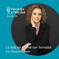 Ep. 122 Shulamit Graber - La vida no se vive con borrador